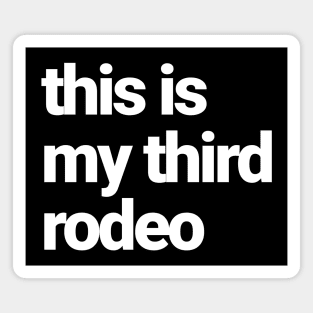 This is my third rodeo Magnet